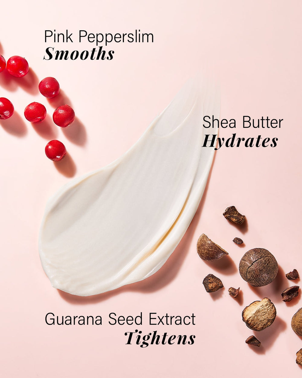 booty firming cream ingredients - pink pepperslim, shea butter guarana seed extract - smooths, hydrates, tightens